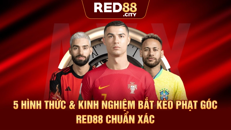 5 Hình Thức & Kinh Nghiệm Bắt Kèo Phạt Góc RED88 Chuẩn Xác