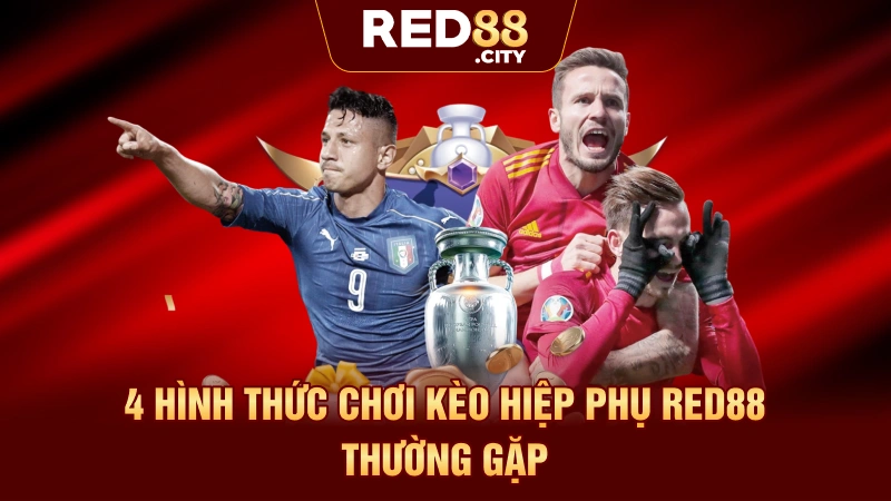 4 Hình Thức Chơi Kèo Hiệp Phụ RED88 Thường Gặp