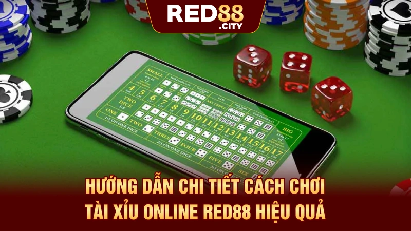 Hướng Dẫn Chi Tiết Cách Chơi Tài Xỉu Online RED88 Hiệu Quả