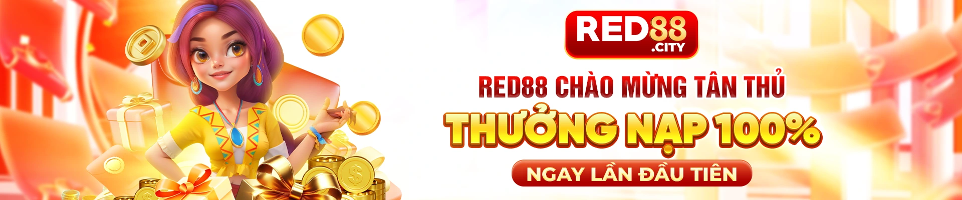 RED88 chào mừng tân thủ - Thưởng nạp 100% ngay lần đầu tiên